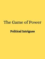 The Game of Power: Political Intrigues
