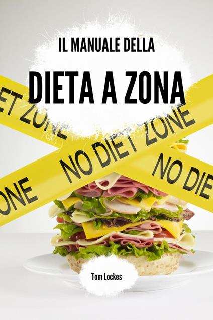 Il manuale della dieta a zona - Tom Lockes - ebook
