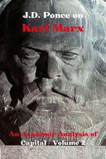J.D. Ponce on Karl Marx: An Academic Analysis of Capital - Volume 2