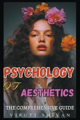 Psychology of Aesthetics - The Comprehensive Guide - Viruti Shivan - cover