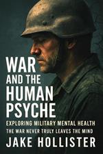 War and the Human Psyche: Exploring Military Mental Health