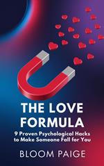 The Love Formula: 9 Proven Psychological Hacks To Make Someone Fall For You