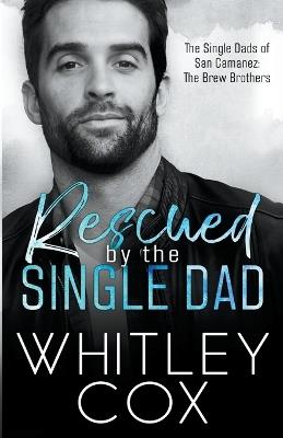 Rescued by the Single Dad - Whitley Cox - cover