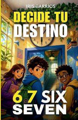 Decide tu Destino: 6 7 Six Seven - Iris Barrios - cover