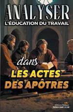 Analyser L'?ducation du Travail dans les Actes des Ap?tres