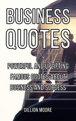 Business Quotes: Powerful and Uplifting Famous Quotes About Business and Success