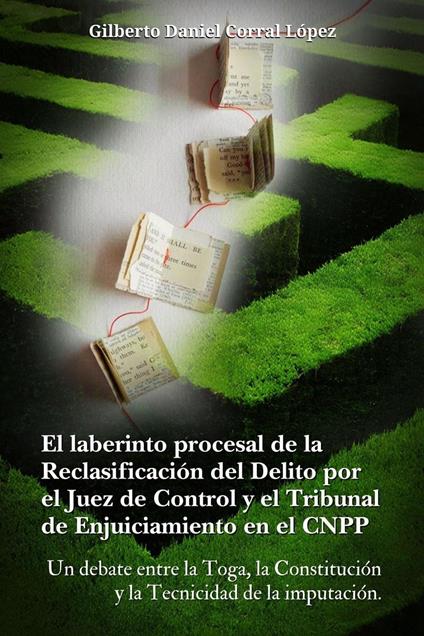 El laberinto procesal de la reclasificación del delito por el juez de control y el tribunal de enjuiciamiento en el CNPP
