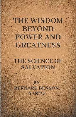 The Wisdom Beyond Power And Greatness - Bernard Benson Sarfo - cover