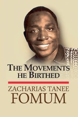 The Movements he Birthed - Zacharias Tanee Fomum - cover