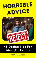 Horrible Advice: 45 Dating Tips For Men (To Avoid)