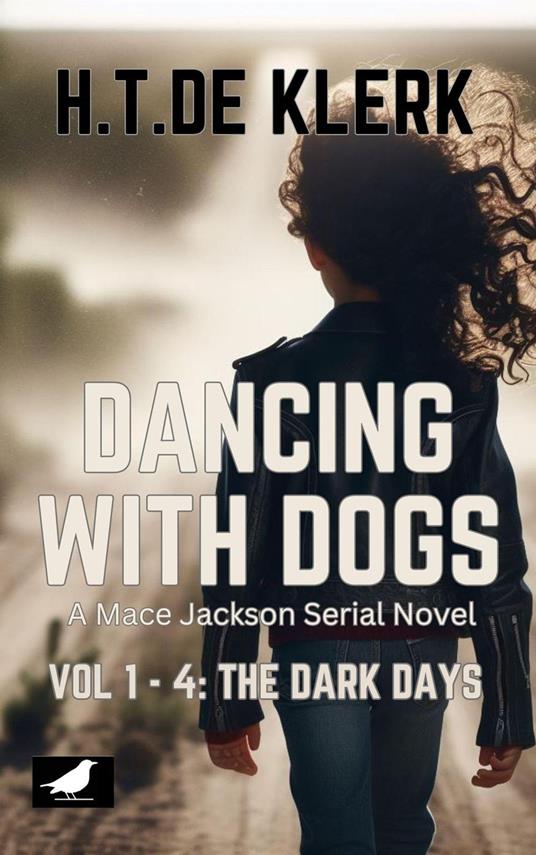 Dancing with Dogs: Vol 1 to 4: The Dark Days - H.T. De KLerk - ebook