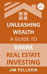 Unleashing Wealth: A Guide to BRRRR Real Estate Investing