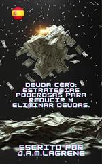 Deuda Cero: Estrategias Poderosas para Reducir y Eliminar Deudas.