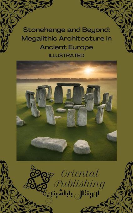 Stonehenge and Beyond Megalithic Architecture in Ancient Europe