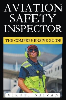 Aviation Safety Inspector - The Comprehensive Guide - Viruti Satyan Shivan - cover