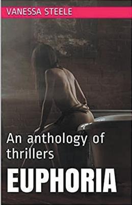 Euphoria An Anthology of Thrillers - Vanessa Steele - cover