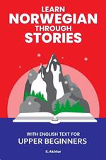 Learn Norwegian Through Stories: With English Text for Upper Beginners