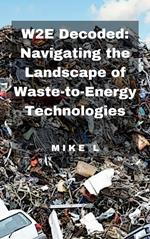 W2E Decoded: Navigating the Landscape of Waste-to-Energy Technologies