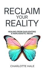Reclaim Your Reality:Healing From Gaslighting & Narcissistic Abuse