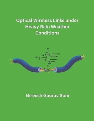 Optical Wireless Links under Heavy Rain Weather Conditions - Gireesh Gaurav Soni - cover
