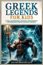 Greek Legends For Kids: Gods, Goddesses, Heroes, Monsters & Mythology From Ancient Greece