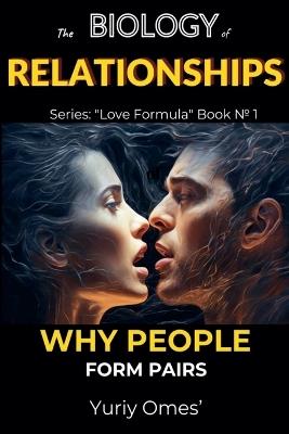 Biology of Relationships: Why People Form Pairs - Yuriy Omes - cover