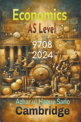 Cambridge AS Level Economics 9708: 2024 - Azhar Ul Haque Sario - cover