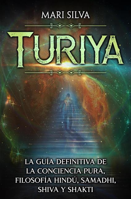 Turiya: La guía definitiva de la conciencia pura, filosofía hindú, Samadhi, Shiva y Shakti