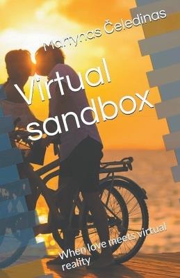 Virtual Sandbox: When Love Meets Virtual Reality - Martynas Celedinas - cover