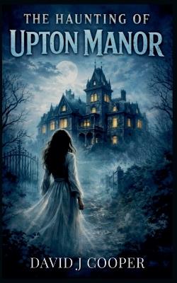 The Haunting of Upton Manor - David J Cooper - cover