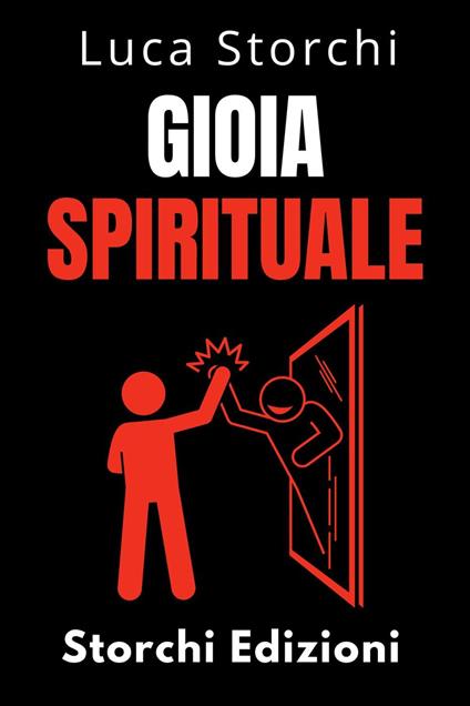 Gioia Spirituale - Trova La Tua Felicità Interiore - Storchi Edizioni,Luca Storchi - ebook