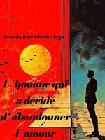 L'homme qui a décidé d'abandonner l'amour