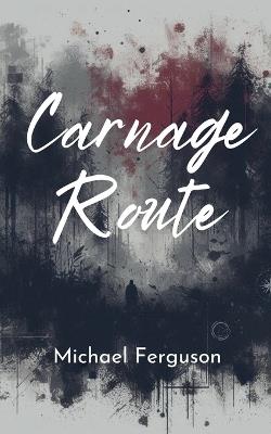 Carnage Route - Michael Ferguson - cover