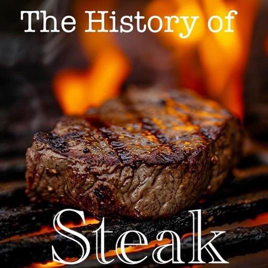 The History of Steak