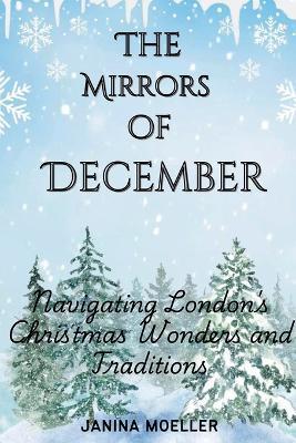 The Mirrors of December: Navigating London's Christmas Wonders and Traditions - Janina Moeller - cover