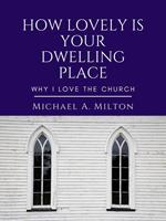 How Lovely is Your Dwelling Place: Why I Love the Church