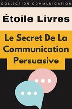 Le Secret De La Communication Persuasive