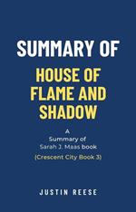 Summary of House of Flame and Shadow by Sarah J. Maas: (Crescent City Book 3)