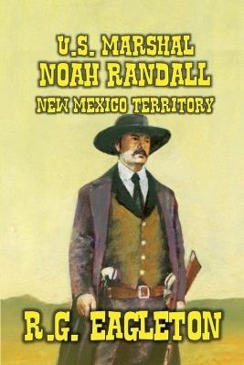 U.S. Marshal Noah Randall - R G Eagleton - cover