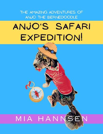 Anjo's Safari Expedition! The Amazing Adventures of Anjo the Bernedoodle - Mia Hannsen - ebook