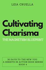 Cultivating Charisma: The Magnetism Blueprint