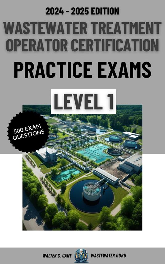 Wastewater Treatment Operator Certification Practice Exams: Level 1