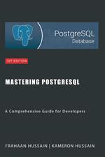 Mastering PostgreSQL: A Comprehensive Guide for Developers