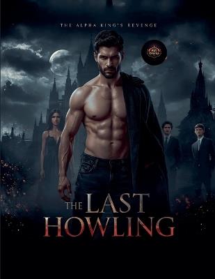 The Last Howling: The Alpha King's Revenge - Hot Drama - cover