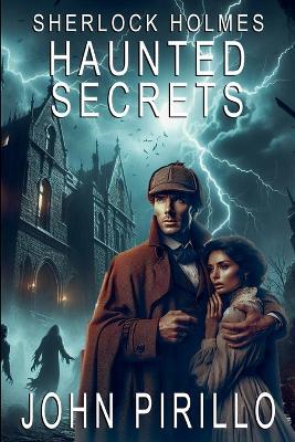 Sherlock Holmes, Haunted Secrets - John Pirillo - cover