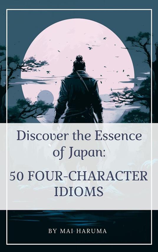Discover the Essence of Japan: 50 Four-letter Idioms