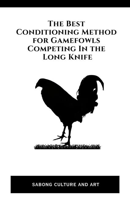 The Best Conditioning Method for Gamefowls Competing In the Long Knife