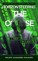 Superintelligence on the Horizon Steering the Course of Cybersecurity