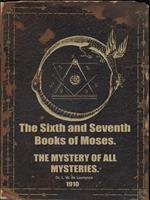 The Sixth and Seventh Books of Moses. The Mystery of All Mysteries.