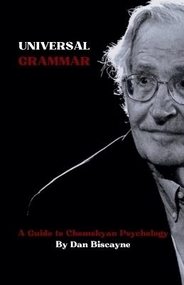 Universal Grammar: A Guide to Chomskyan Psychology - Dan Biscayne - cover